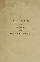 view A system of the anatomy of the human body. Illustrated by upwards of two hundred and fifty tables, taken partly from the most celebrated authors, and partly from nature / By Andrew Fyfe.