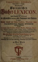 view Allgemeines europäisches Bücher-Lexicon, in welchem ... die allermeisten Autores ... zu finden, welche ... noch / vor dem Anfange des XVI. Seculi bis 1739 ... sonderlich ... in Teutschland, sind geschrieben und gedrucket worden. In vier theile Abgetheilet.