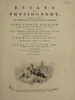 view Essays on physiognomy; designed to promote the knowledge and the love of mankind / ... Illustrated by more than eight hundred engravings accurately copied; and some duplicates added from originals. Executed by, or under the inspection of Thomas Holloway. Translated from the French by Henry Hunter.