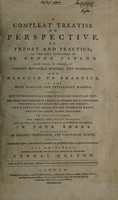 view A compleat treatise on perspective, in theory and practice; on the true principles of Dr. Brook Taylor. Made clear, in theory, by various moveable schemes, and diagrams; and reduced to practice ... Containing diagrams, views, and original designs, in architecture, &c. ... All originals; / invented, delineated, and, great part, engraved by the author, Thomas Malton.