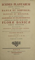 view Icones plantarum sponte nascentium in regnis Daniæ et Norvegiæ, in ducatibus Slesvici et Holsatiæ, et in comitatibus Oldenburgi et Delmenhorstiæ: ad illustrandum opus de iisdem plantis, regio jussu exarandum, Floræ Danicæ nomine inscriptum / editæ ab ejus operis auctore, Georgio Christiano Oeder.