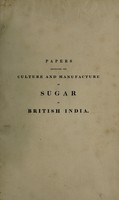 view East-India sugar. Papers respecting the culture and manufacture of sugar in British India: also notices of the cultivation of sugar in other parts of Asia. With miscellaneous information respecting sugar.