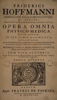 view Friderici Hoffmanni consiliarii regis Borussiae intimi, et archiatri ... Opera omnia physico-medica denuò revisa, correcta et aucta, in sex tomos distributa, quibus continentur doctrinae solidis principiis physico-mechanicis, et anatomicis, atque etiam observationibus clinico-practicis superstructae. Methodo facili ac demonstrativa deductae, & per experientiam LVII. annorum stabilitae : Cum vita auctoris [by J. H. Schultze] et ejus praefatione de differente medicinae et medicorum statu. Atque conditione, & criteriis boni ac periti medici / [Friedrich Hoffmann].