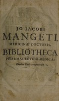 view Jo. Jacobi Mangeti, medicinae doctoris ..., Bibliotheca pharmaceutico-medica, seu rerum ad pharmaciam Galenico-chymicam spectantium thesaurus refertissimus. In quo, ordine alphabetico non omnis tantùm materia medica, historicè, physicè, chymicè ac anatomicè explicata ... / [Jean Jacques Manget].