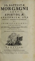 view Epistolae anatomicae duae novas observationes, et animadversiones complectentes. Quibus anatome augetur, anatomicorum inventorum historia evolvitur, utraque ab erroribus vindicatur ... / [Giambattista Morgagni].