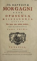 view Opuscula miscellanea quorum non pauca nunc primum prodeunt. Tres in partes divisa ... / [Giambattista Morgagni].