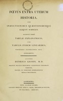 view Foetûs extra uterum historia : cum inductionibus quaestionibusque aliquot subnexis ; accedunt porrò tabulae explanatrices, cum tabulis itidem linearibus, subsidiariae illustrationis ergo, superadditis / auctore Henrico Krohn, M.D.