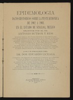 view Epidemología : datos históricos sobre la peste bubónica de 1902 a 1903 en el Estado de Sinaloa, México / escritos por Antonio Butrón y Ríos.