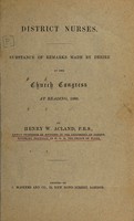 view District nurses : substance of remarks made by desire at the church congress at Reading, 1883 / by Henry W. Acland.