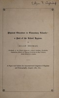 view Physical education in elementary schools : a part of the school hygiene a paper read before the International Congress of Hygiene and Demography, August 12th, 1891 / by Allan Broman.