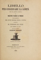 view Libello per conservare la sanità : con una ricetta inedita / di maestro Taddeo da Firenze; volgarizzato nel buon secolo della lingua, allegato nel Vocabolario della Crusca, ora rimesso in luce dal cav. abate Giuseppe Manuzzi.