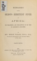 view Remarks on the bilious remittent fever of Africa : its treatment and precautions to be used in dangerous localities / by Horace Waller.