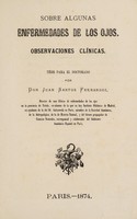 view Sobre algunas enfermedades de los ojos : observaciones clínicas tésis para el doctorado / por Don Juan Santos Fernandez.