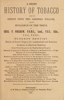 view A short history of tobacco with its effect upon the general health, and its influence on the teeth / by Chas. F. Forshaw.