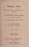 view Smoke not : the substance of a lecture delivered to the pupils at Totteridge Park, Herts, under the presidency of their preceptor, R. Wilkinson / by Thomas Reynolds.