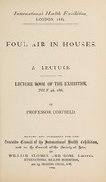 view Foul air in houses : a lecture delivered in the lecture room of the exhibition, July 4th, 1884 / by Professor Corfield.