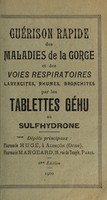 view Guérison rapide des maladies de la gorge et des voies respiratoires, laryngites, rhumes, bronchites par les tablettes Géhu au sulfhydrone / [P. Hugé et C. Mangeard].