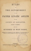 view Rules for the government of the Pauper Lunatic Asylum for the county of Lancaster situate at Rainhill, within the hundred of West Derby : prepared and submitted by the Committee of Visitors thereof, by virtue of the 53rd section of the 10th and 17th Vic., chap, 97 / [William Rathbone, chairman ; approved by G. Grey].