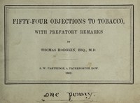 view Fifty-four objections to tobacco : with prefatory remarks / by Thomas Hodgkin.