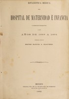 view Estadística médica del Hospital de Maternidad é Infancia correspondiente a los años de 1889 a 1891 / formada por el Doctor Manuel S. Izaguirre.