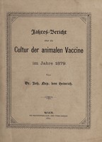 view Jahres-Bericht über Cultur der animalen Vaccine im Jahre 1879 / von Dr. Joh. Nep. von Heinrich.