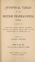 view Synoptic tables of the British pharmacopoeia, 1898 : comprising the strengths, doses, specific gravities, melting and boiling points, limit of ash, percentages of extractive, &c / arranged by George Stirling.