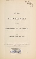 view On the chimpanzees and their relationship to the gorilla / by Arthur Keith.