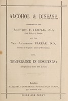 view Alcohol & disease : addresses / by the Right Rev. F. Temple, Lord Bishop of London, and the Ven. Archdeacon Farrar, Chaplain to the Queen, Canon of Westminster. Also, Temperance in hospitals, reprinted from the Lancet.