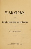 view Vibratorn : dess ändamål, beskrifning och användning / af C.H. Liedbeck.