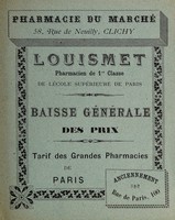 view Pharmacie du Marché : 58, rue de Neuilly, Clichy : Louismet, pharmacien de 1re classe de l'École Supérieure de Paris : baisse générale des prix : tarif des grandes pharmacies de Paris : anciennement rue de Paris, 100.