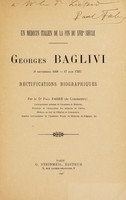 view Un médecin italien de la fin du XVIIe siècle : Georges Baglivi (8 septembre 1668-17 juin 1707); rectifications biographiques / par le Dr Paul Fabre.