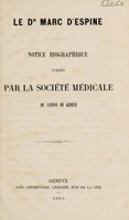 view Le Dr. Marc d'Espine : notice biographique publiée par la Société médicale du canton de Genève / [J.P. Dupin].