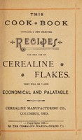 view This cook book contains a few selected recipes for the use of Cerealine Flakes : they will be found economical and palatable / Cerealine Manufacturing Co.