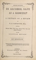 view Is alcohol safe as a medicine? : a critique on a review by W.B. Carpenter, M.D., entitled "Bitter beer, pale ale, Indian pale ale, and their puffers," in the "Scottish review" / by Epsilon.