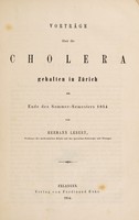 view Vorträge über die Cholera gehalten in Zürich am Ende des Sommer-Semesters 1854 / von Hermann Lebert.