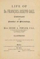 view Life of Dr. Franc̦ois Joseph Gall : craniologist and founder of phrenology / by Miss Jessie A. Fowler, F.A.I., co-editor of "The phrenological magazine"; "The phrenological dictionary"; and "Phrenology proved".