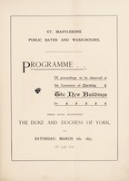 view Programme of proceedings to be observed at the ceremony of opening the new buildings by their royal highnesses the Duke and Duchess of York, on Saturday, March 6th, 1897, at 3.30 p.m. / St. Marylebone Public Baths and Wash-houses.
