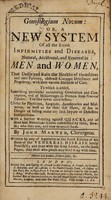 view Gonosologium novum: or, a new system of all the secret infirmities and diseases, natural, accidental, and venereal in men and women ... With a further warning against quacks / By John Marten ... Written by way of appendix to the sixth edition of his book of the venereal disease lately publish'd.
