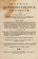 view Quaestiones chemicae duodecim ab illustrissimis viris regis consiliariis, medicis, et professoribus meritissimis ... Joanne-Francisco Chicoyneau ... [et al.] ... Propositae ... Pro regia cathedra vacante in Universitate Medicinae Monspeliensi. Per obitum R.D. Caroli Serane ... / Quas ... propugnabit ... diebus 5.6. & 7. mensis Aprilis anni 1759. Gabriel-Franciscus Venel.