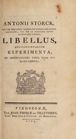 view Libellus quo continuantur experimenta, et observationes circa nova sua medicamenta / [Anton Störck].