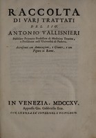 view Raccolta di vari trattati / del Sig. Antonio Vallisnieri ... accresciuti con annotazioni, e giunte. E con figure in rame.