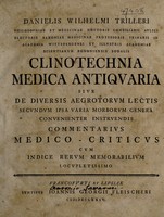 view Clinotechnia medica antiquaria, sive de diversis aegrotorum lectis secundum ipsa varia morborum genera convenienter instruendis commentarius medico-criticus ... / [Daniel Wilhelm Triller].