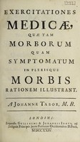 view Exercitationes medicae, quae, tam morborum quam symptomatum in plerisque morbus rationem illustrant / [John Tabor].