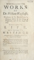 view Miscellaneous works. Of Dr. William Wagstaffe ... / To which is prefix'd his life, and an account of his writings. [By H. Levett?] Adorn'd with several curious cuts engrav'd on copper.