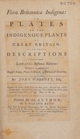 view Flora Britannica indigena: or plates of the indigenous plants of Great Britain: with their descriptions taken from Linnaeus's Systema naturae: to which are added their English names, places of growth, and times of flowering / By John Walcott.