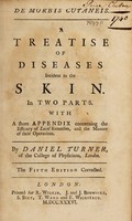 view De morbis cutaneis. A treatise of diseases incident to the skin. In two parts. With a short appendix concerning the efficacy of local remedies, and the manner of their operations / By Daniel Turner.