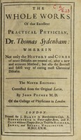 view The whole works of that excellent practical physician Dr. Thomas Sydenham wherein ... acute diseases are treated of ... / [Thomas Sydenham].