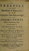 view A treatise on the operations of surgery : with a description and representation of the instruments used in performing them: to which is prefix'd an introduction on the nature and treatment of wounds, abscesses and ulcers.