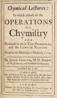 view Chymical lectures: in which almost all the operations of chymistry are reduced to their true principles, and the laws of nature. Read in the Museum at Oxford, 1704 / Englished by J.M. To which is added, an appendix, containing the account given of this book in the Lipsick Acts, together with the author's remarks thereon.