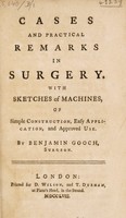 view Cases and practical remarks in surgery. With sketches of machines, of simple construction, easy application, and approved use / [Benjamin Gooch].